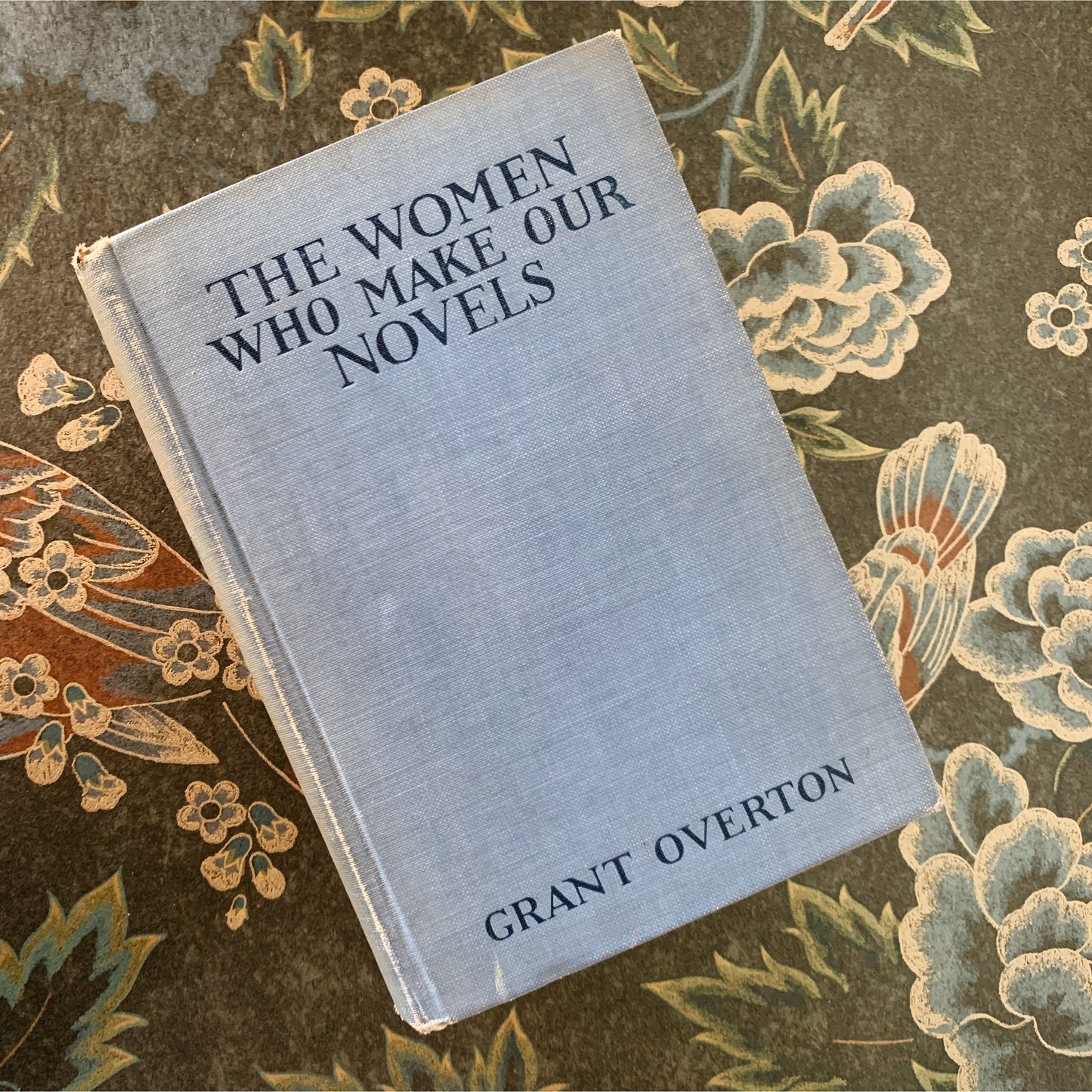 The Women Who Write Our Novels, Grant Overton, 1918 Hardcover