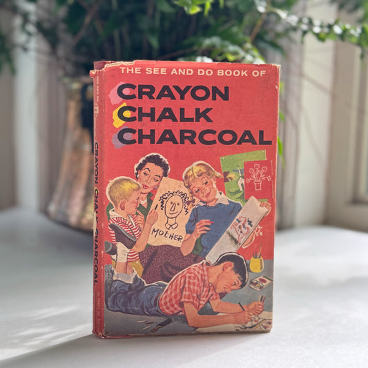 The See and Do Book of Crayon, Chalk, and Charcoal Hardcover 1959