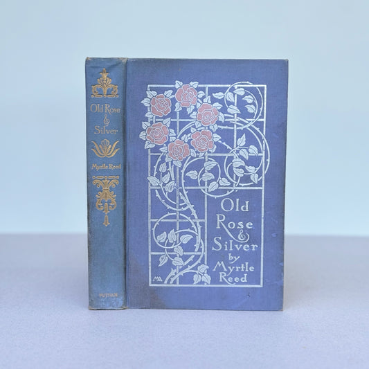 Old Rose and Silver, Myrtle Reed, 1909 First Edition