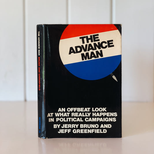 The Advance Man: An Offbeat Look at What Really Happens in Political Campaigns, 1971 Hardcover