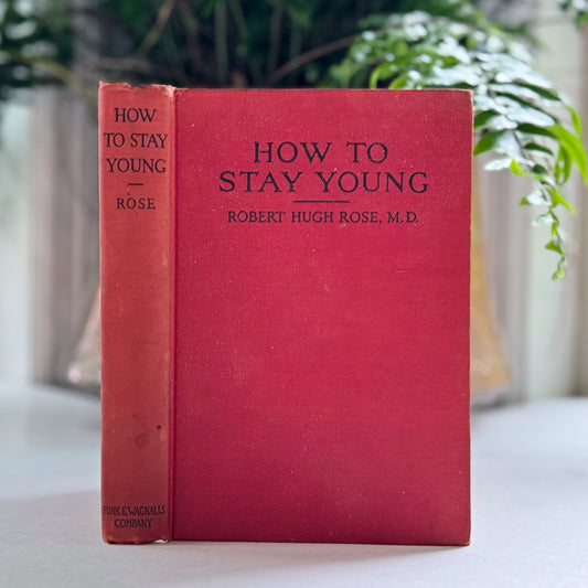 How To Stay Young, Robert Hugh, Rose, 1940 Healthy Living Self Help Hardcover