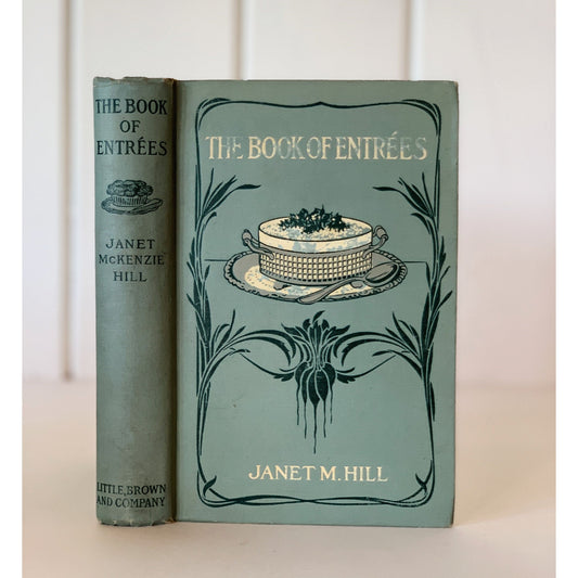 The Book of Entrees, Janet M. Hill, 1911 Cookbook