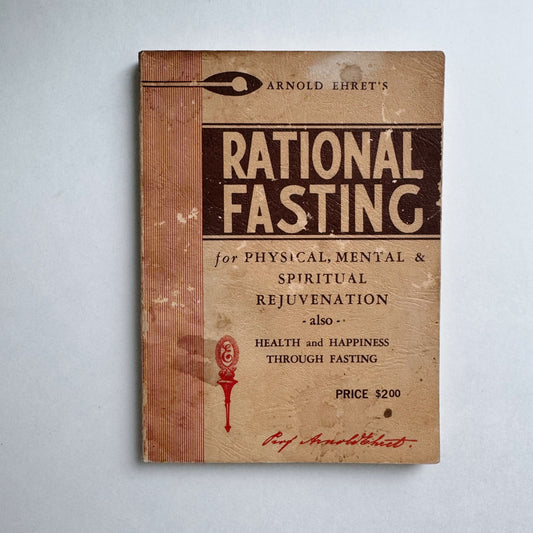 Rational Fasting For Physical, Mental, and Spiritual Rejuvenation, Arnold Ehret, 1965