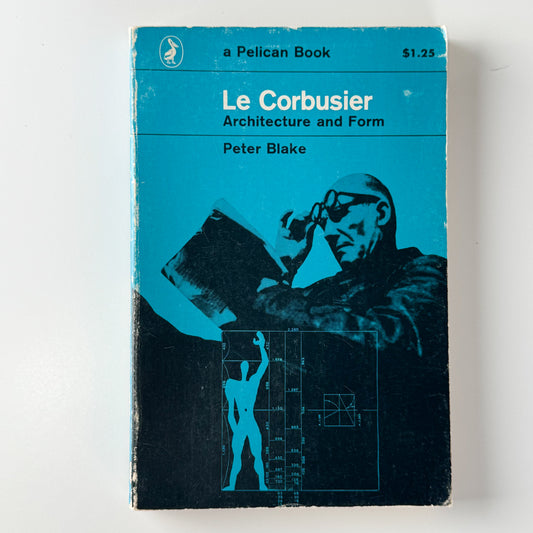 Le Corbusier: Architecture and Form, Peter Blake, Pelican Books, 1968 Paperback