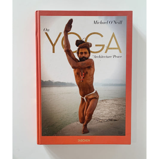 On Yoga: The Architecture of Peace, Yoga, Taschen Coffee Table Book, 2015, Michael O'Neill