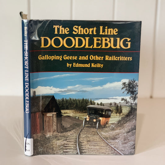 The Short Line Doodlebug, Galloping Geese and Other Railcritters, Hardcover 1988
