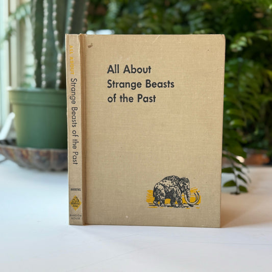 All About Strange Beasts of the Past 1956 Children's Hardcover Book