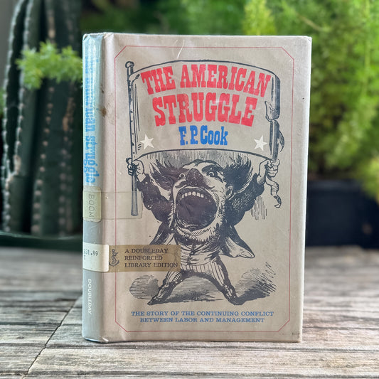 The American Struggle, Frederick P. Cook, 1974  Organized Labor History
