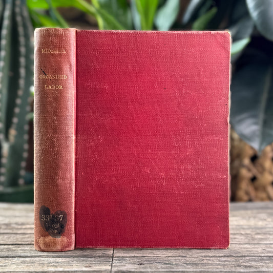 Organized Labor: Its Problems, Purposes and Ideals, John Mitchell, 1903