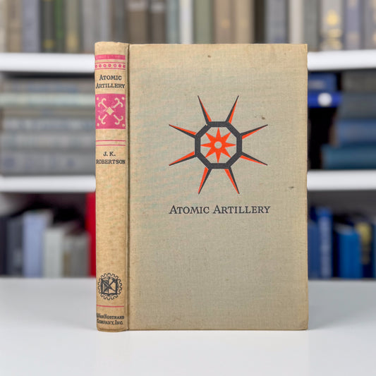 Atomic Artillery: Modern Alchemy for Everyman, 1937 Physics Explainer Hardcover