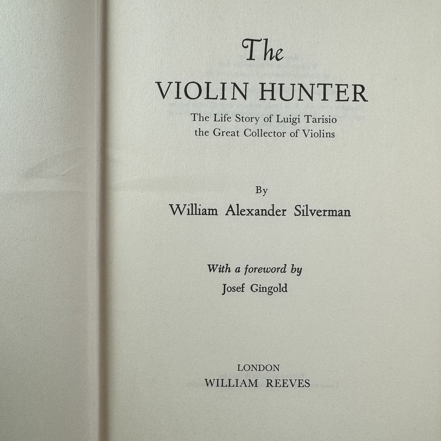 The Violin Hunter: The Life Story of Luigi Tarisio, William Alexander Silverman, 1957, William Reeves