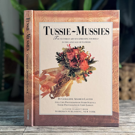 Tussie-Mussies: The Victorian Art of Expressing Yourself in the Language of Flowers, Signed, 1993