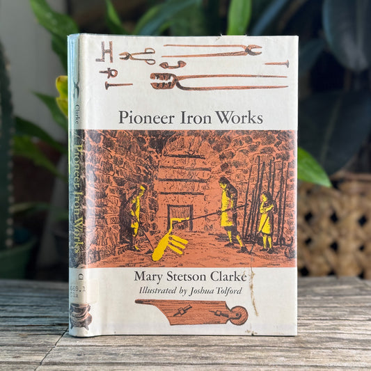 Pioneer Iron Works, Mary Stetson Clarke, 1968 First Edition
