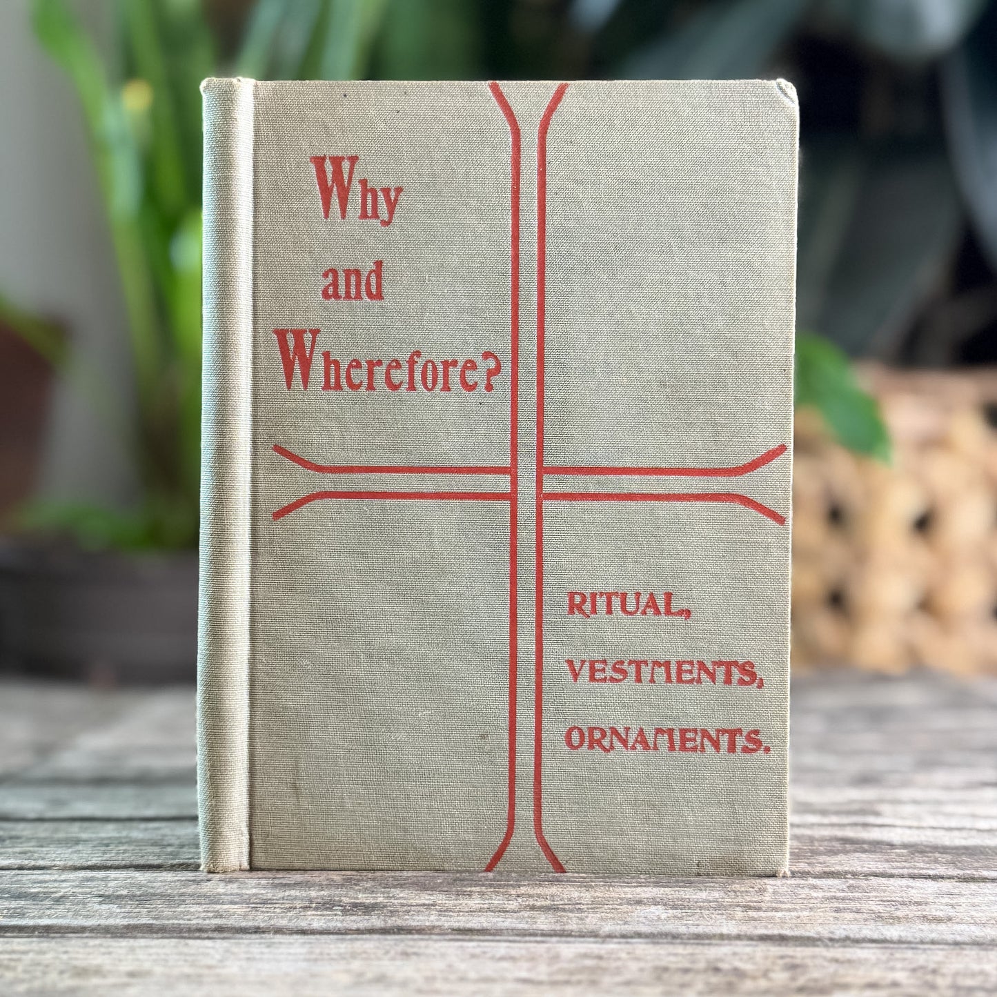 Why and Wherefore: Rituals, Vestments, and Ornaments, Reverend H. Wilson, 1897