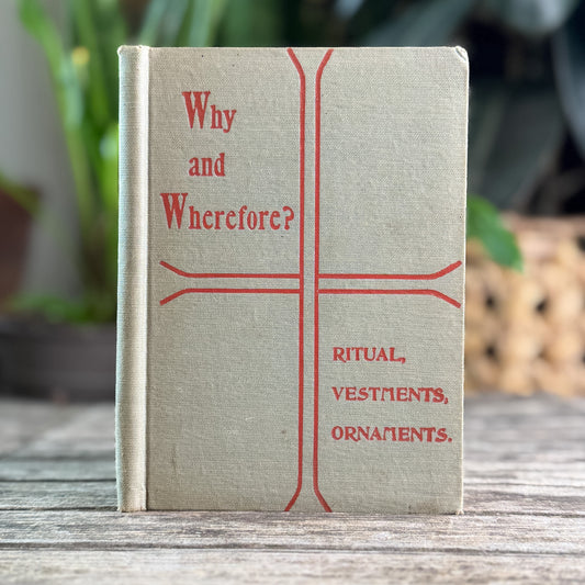 Why and Wherefore: Rituals, Vestments, and Ornaments, Reverend H. Wilson, 1897