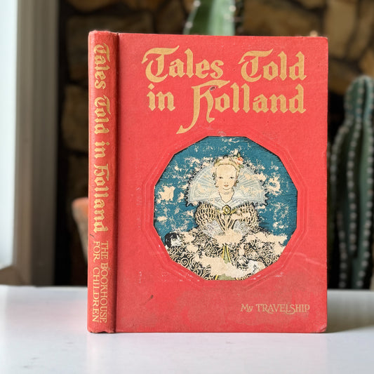 Tales Told in Holland, Olive Beaupré Miller, Maud & Miska Petersham, 1954, My Travelship Series