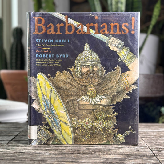 Barbarians!, Steven Kroll, illustrated by Robert Byrd, 2009 - Pretty Old Books