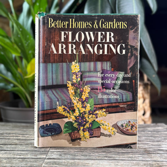 Better Homes and Gardens Flower Arranging, Dust Jacket, 1957 - Pretty Old Books