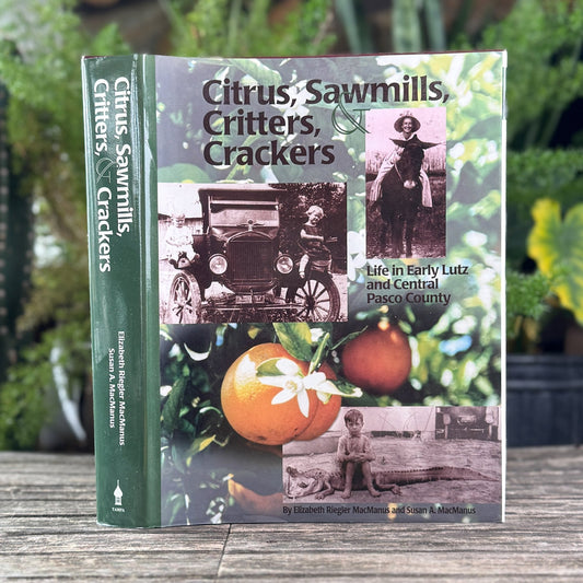 Citrus, Sawmills, Critters, & Crackers: Life in Early Lutz and Central Pasco County, 1998 - Pretty Old Books
