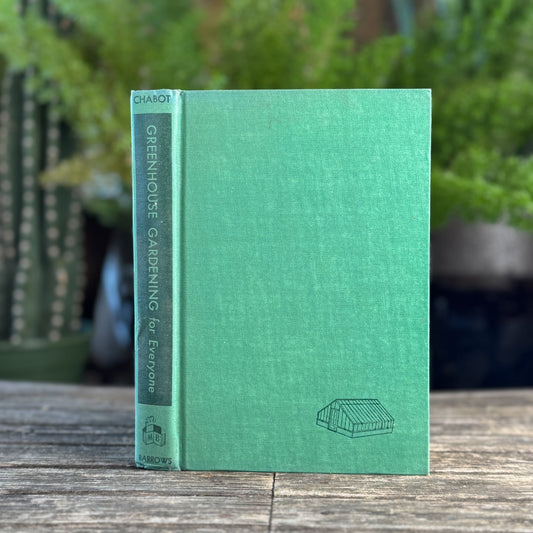 Greenhouse Gardening for Everyone, Ernest Chabot, First Edition 1946 - Pretty Old Books