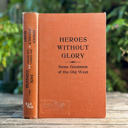 Heroes Without Glory: Some Good Men of the Old West, Jack Schaefer, 1965, First Printing - Pretty Old Books