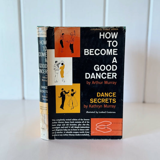 How to Become a Good Dancer, and Dance Secrets, Arthur Murray and Kathryn Murray, 1959 Hardcover - Pretty Old Books