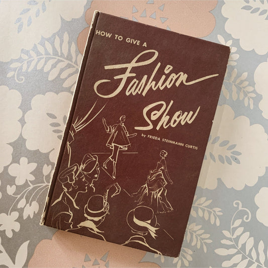 How to Give a Fashion Show, 1957 Hardcover - Pretty Old Books