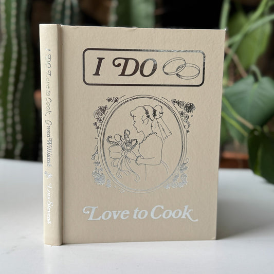 I Do...Love to Cook, 1990 Cookbook for New Brides - Pretty Old Books