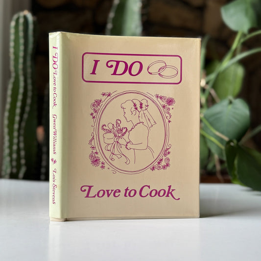 I Do...Love to Cook, 1990 Cookbook for New Brides - Pretty Old Books