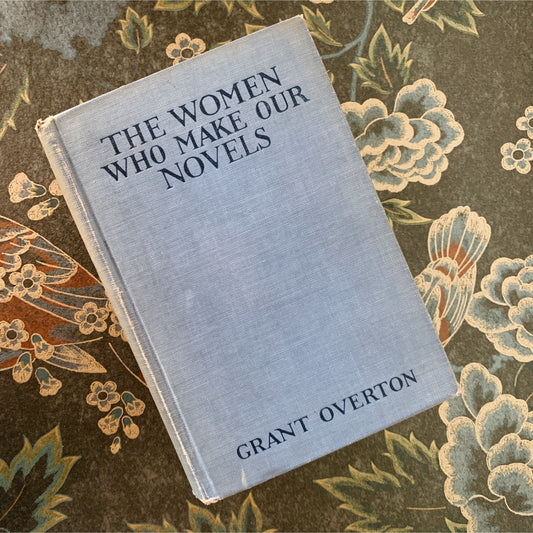 The Women Who Write Our Novels, Grant Overton, 1918 Hardcover