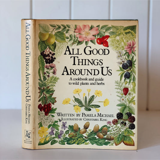All Good Things Around Us, A Cookbook and Guide to Wild Plants and Herbs, 1980