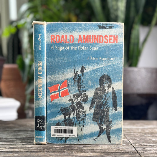 Roald Amundsen: A Saga of the Polar Seas, J. Alvin Kugelmass, 1955 - Pretty Old Books