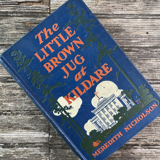 The Little Brown Jug at Kildare, Meredith Nicholson, 1908 - Pretty Old Books