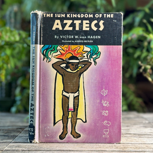 The Sun Kingdom of the Aztecs, Victor W. von Hagen, 1958 - Pretty Old Books