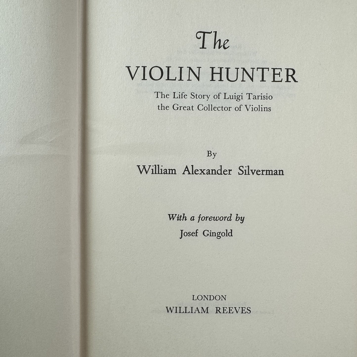 The Violin Hunter: The Life Story of Luigi Tarisio, William Alexander Silverman, 1957, William Reeves - Pretty Old Books