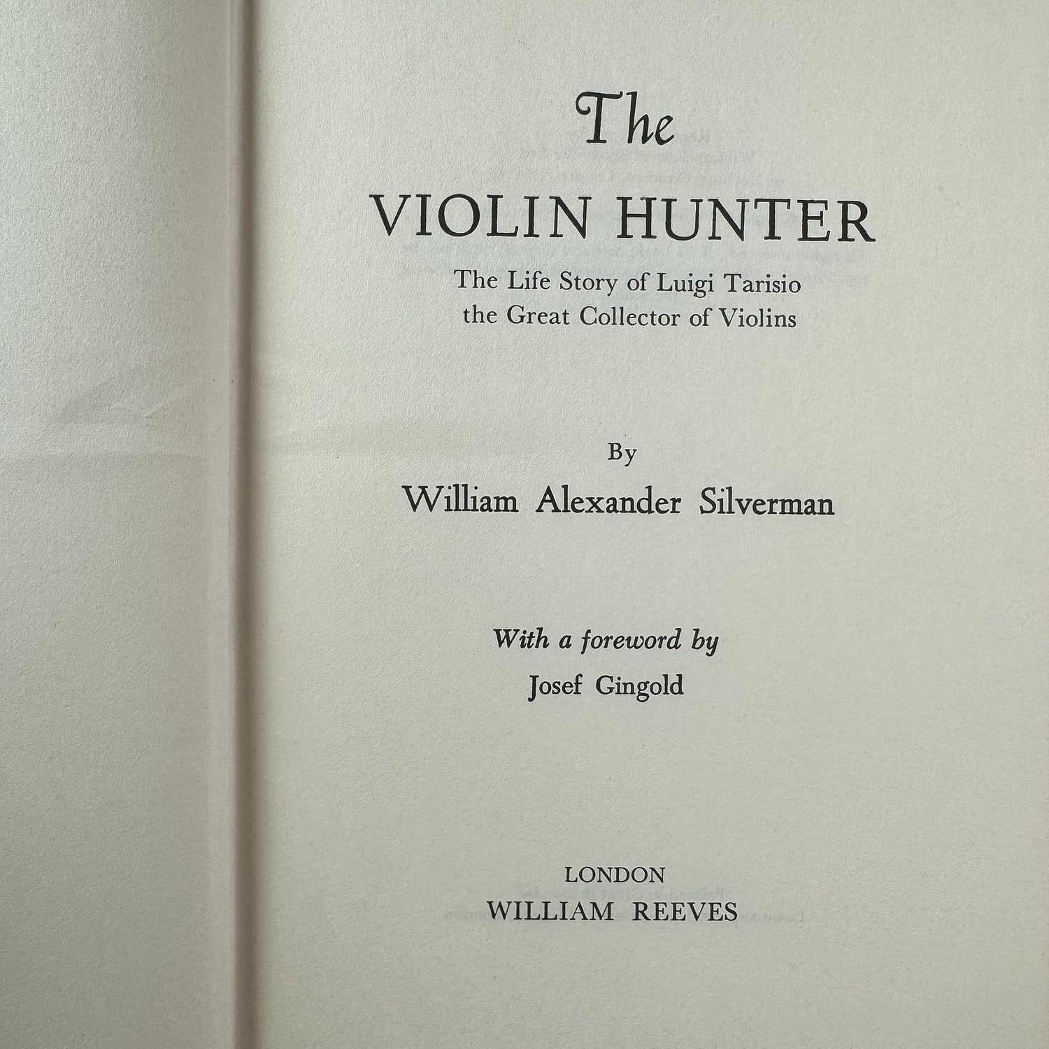 The Violin Hunter: The Life Story of Luigi Tarisio, William Alexander Silverman, 1957, William Reeves - Pretty Old Books