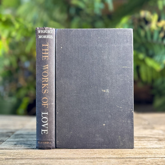 The Works of Love, Wright Morris, 1949 First Edition - Pretty Old Books