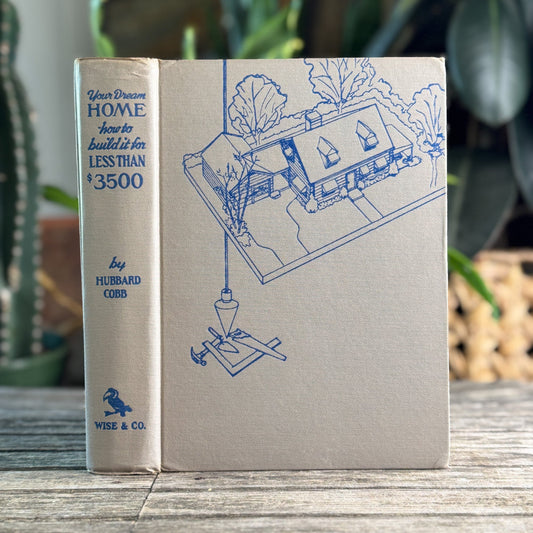 Your Dream Home: How to Build It for Less than $3,500, Hubbard Cobb, 1950 - Pretty Old Books