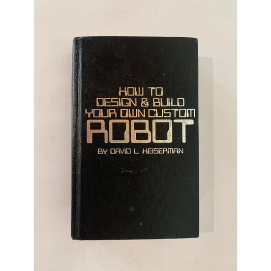 How To Design and Build Your Own Custom Robot, Vintage 1981 Hardcover - Pretty Old Books