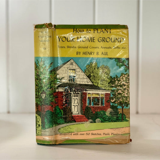 How to Plant Your Home Ground 1953 Gardening Hardcover Book RARE