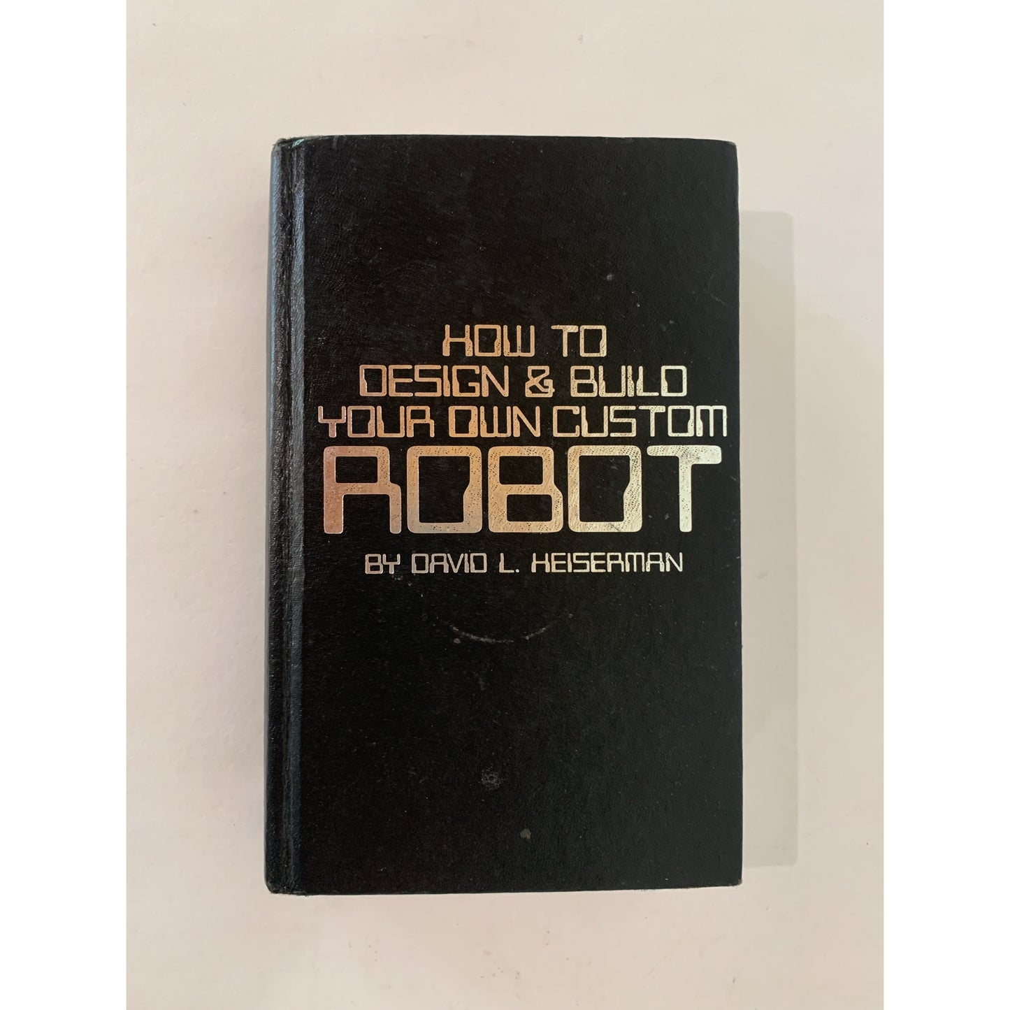 How To Design and Build Your Own Custom Robot, Vintage 1981 Hardcover
